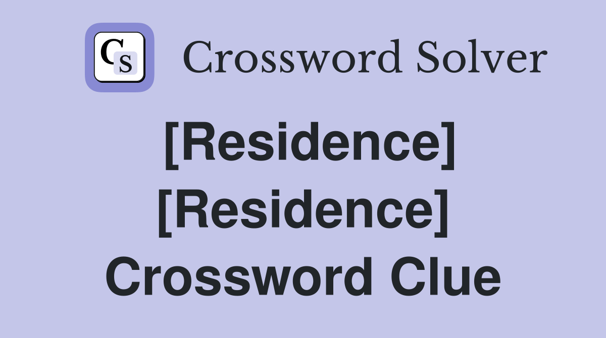 [Residence] [Residence] Crossword Clue Answers Crossword Solver
